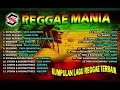 REGAEE MANIA - KUMPULAN LAGU REGGAE TERBAIK - Gara Gara Rasta - Mirip Pacarku yg Dulu - Don't Worry