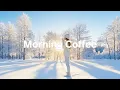 Morning Coffee Playlist ❄️☕ Positive Music to Start Your Day - Relaxing Chillout House