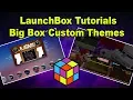 How To Install Big Box Custom Themes - LaunchBox Tutorials
