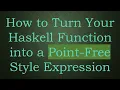 How to Turn Your Haskell Function into a Point-Free Style Expression