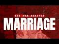 The War Against Marriage
