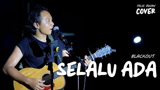 Download SELALU ADA - BLACKOUT | FELIX IRWAN #LIVE MP3