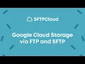 Google Cloud Storage SFTP and FTP