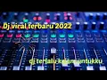 Dj terlalu kejam untukku viral 2022