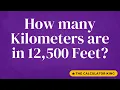 How many kilometers are in 12 500 feet Expert conversion with explanation