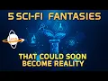Lagu 5 Sci-Fi Fantasies That Could Soon Become Reality