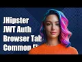 JHipster JWT Authentication Across Browser Tabs Common Issues Solutions