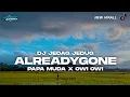 DJ ALREADYGONE X PAPA MUDA JEDAG JEDUG OWI OWI (BONGOBARBAR)
