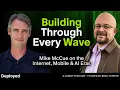 Building Through Every Wave Mike Mcue on the Internet Mobile AI Eras
