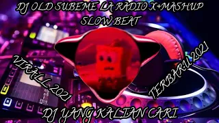 Download DJ OLD SUBEME LA RADIO X MASHUP SLOW BEAT MP3