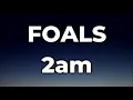 FOALS - 2am Lyrics