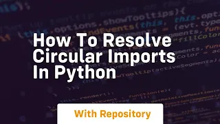 how to resolve circular imports in python