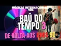 Download Lagu BAÚ DO TEMPO - 2   O SOM DOS  NOVENTISTAS