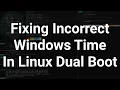Fixing Incorrect Windows Time In Linux Dual Boot