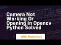 Camera not working or opening in opencv python solved