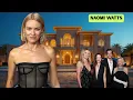 Naomi Watts Lifestyle 2026 Husband Age Family Net Worth Biography