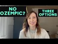 Can t Get Ozempic Here are THREE OPTIONS