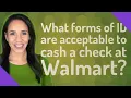 What forms of ID are acceptable to cash a check at Walmart