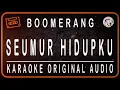 Download Lagu BOOMERANG - SEUMUR HIDUPKU - KARAOKE ORIGINAL AUDIO
