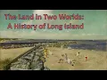 The Land in Two Worlds A History of Long Island