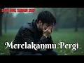 Lagu Merelakanmu Pergi - Slow Rock Melayu Menyentuh Hati || Lagu Slow Rock Ballad Terbaru 2025