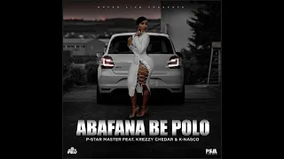 p star master ft krezzy chedar u0026 k nasco abafana be polo official audio