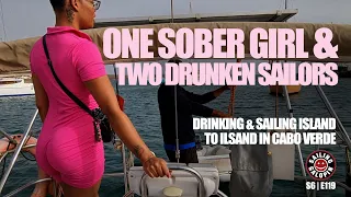 1 Sober Girl & 2 Drunken Sailors | Drinking & Sailing Island To Island In Cabo Verde | S6 Epsd 119