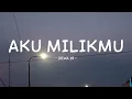 Lagu dewa 19 - aku milikmu - lirik musikindo