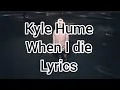 Download Lagu Kyle Hume – When I die Lyrics