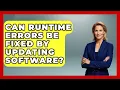 Can Runtime Errors Be Fixed by Updating Software - Learn To Troubleshoot