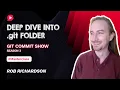 What s inside the git folder Masterclass by Rob Richardson Git Commit Show - S3Ep3