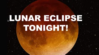 Total Lunar Eclipse TONIGHT - Viewing Tips And Best Locations To Watch