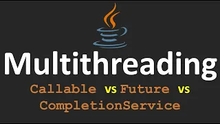 Multithreading in Java - 13 Callable vs Future vs CompletionService