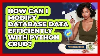 How Can I Modify Database Data Efficiently With Python CRUD - Python Code School