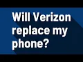 Will Verizon replace my phone