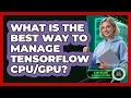 What Is The Best Way To Manage TensorFlow - AI and Machine Learning Explained