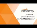 How can I create a course on my Moodle site