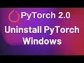 Uninstall PyTorch on Windows Pip PyTorch 2 0