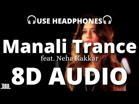 Download MP3 Manali Trance (8D AUDIO) Ft.  Neha Kakkar | The Shaukeens | Yo Yo Honey Singh | With LYRICS | HQ