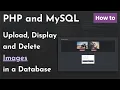 How to Upload Display and Delete Images in a Database Using PHP and MySQL