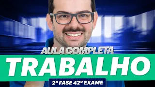 Aula COMPLETA de Direito Trabalho | 2ª Fase 42º Exame OAB