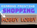 Diamond Painting Shopping at Hobby Lobby