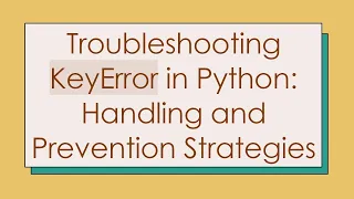 Troubleshooting KeyError in Python Handling and Prevention Strategies