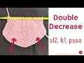 Double Decrease sl2 k1 psso - Knitting Abbreviations