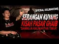 Lagu KUYANG, PASAR GHAIB, SATE GAGAK, KELAMIN HILANG, SEMUANYA BIKIN MERINDING !! KISAH MISTIS KALIMANTAN