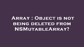 Array Object is not being deleted from NSMutableArray