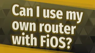 Can I use my own router with FiOS