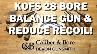 Devongunsmith Diaries KOFS 28 Bore recoil dampening and balancing for a junior
