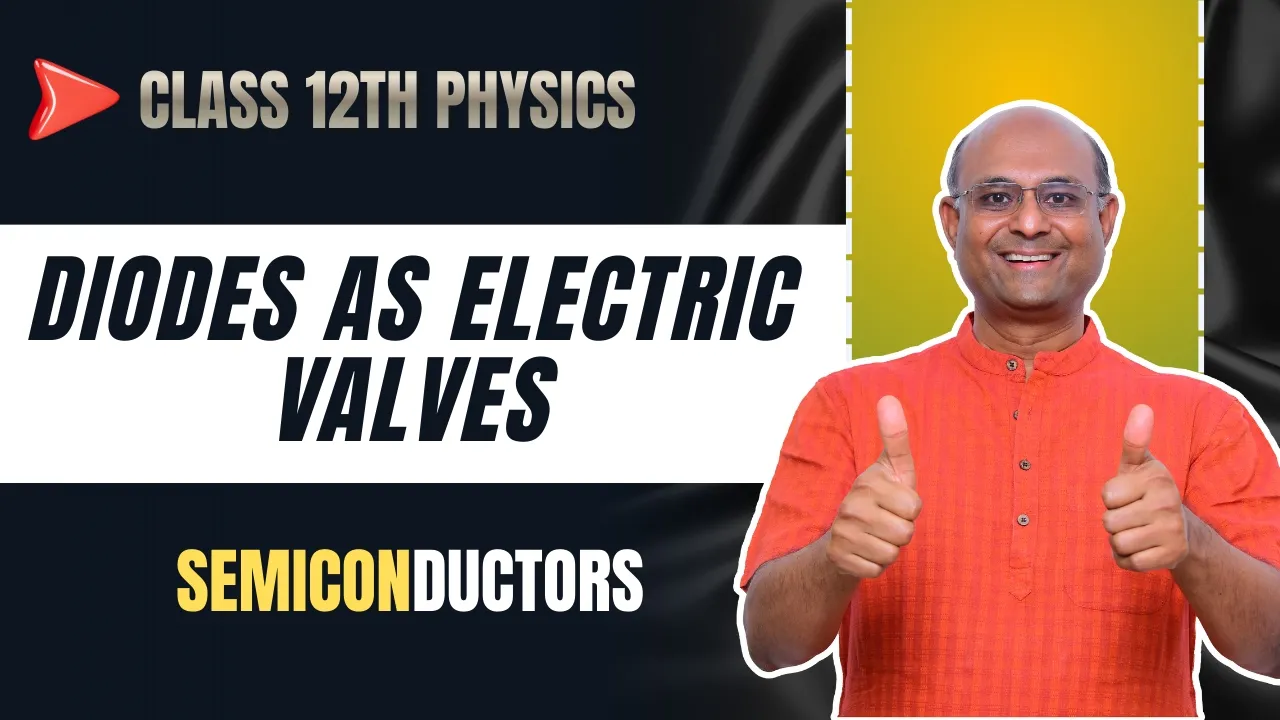 Diodes as Electric Valves | Class 12 Physics Chapter 14 Semiconductors | AhaGuru Balaji Sampath