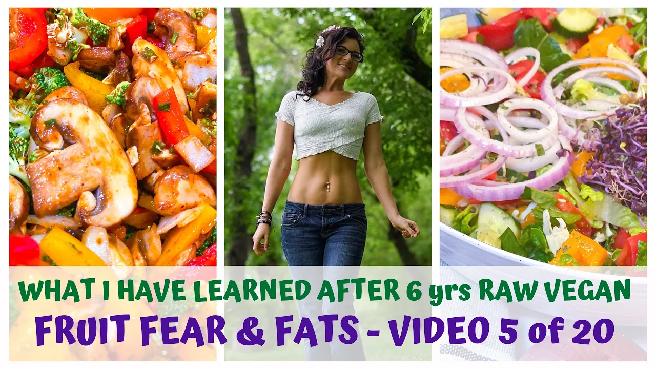 FRUIT FEAR & FATS  WHAT I LEARNED AFTER 6yrs RAW FOOD VEGAN  VIDEO 5/20